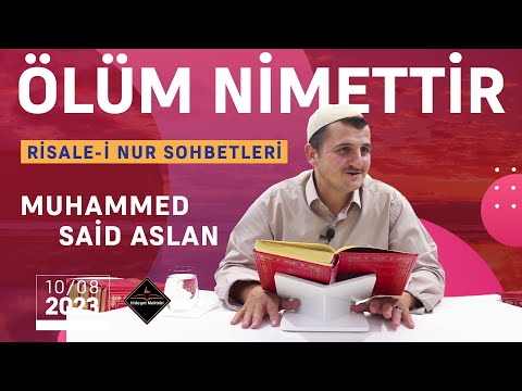 Ölüm Nimettir - Risale-i Nur Sohbetleri - 10.08.2023