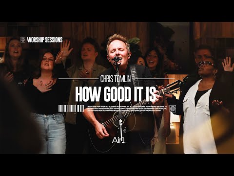Chris Tomlin - How Good It Is | Air1 Worship Sessions