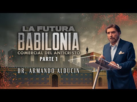 La Futura Babilonia Comercial del anticristo - Parte 1 | Dr. Armando Alducin