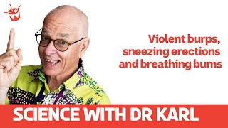 Violent burps, sneezing erections and breathing bums | Science With Dr Karl