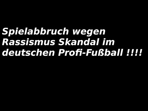 RASSISMUS SKANDAL im deutschen Profi-Fußball !!! SPIELABBRUCH !!!