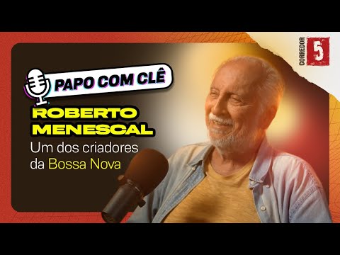 Roberto Menescal | Um dos pais da Bossa Nova | Papo com Clê