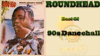 Roundhead  Best of 90s Dancehall Mixtape djeasy