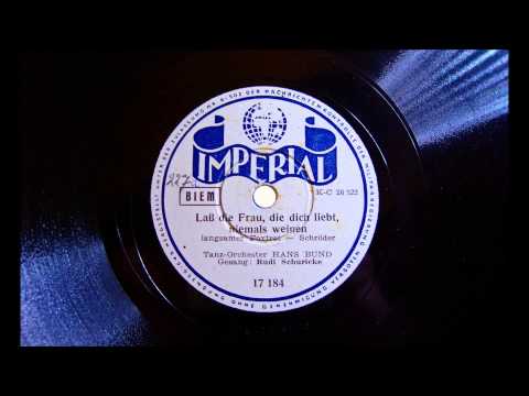 Hans Bund - Rudi Schuricke - Lass die Frau die dich liebt niemals weinen - 1938