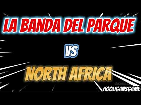 LA BANDA DEL PARQUE VS NORTH AFRICA HOOLIGANS GAME