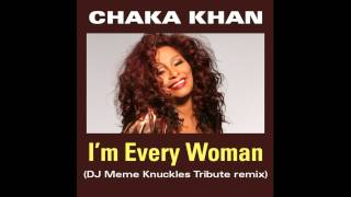 Chaka Khan - I'm Every Woman (DJ Meme's Knuckles Tribute Mix)