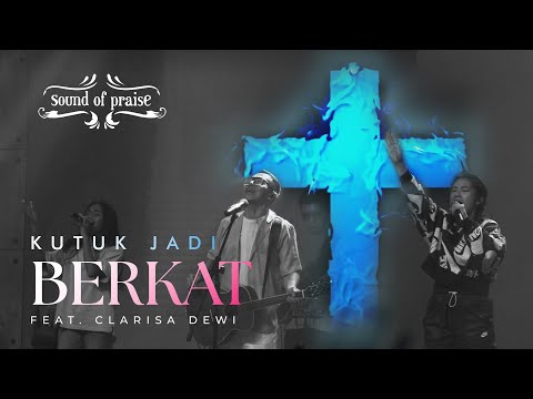 Kutuk Jadi Berkat - Sound of Praise ft Clarisa Dewi (Live at GBT KAO Semarang)