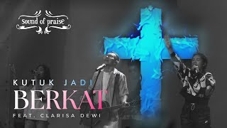 Download lagu Kutuk Jadi Berkat - Sound of Praise ft Clarisa Dewi (Live at GBT KAO Semarang) mp3