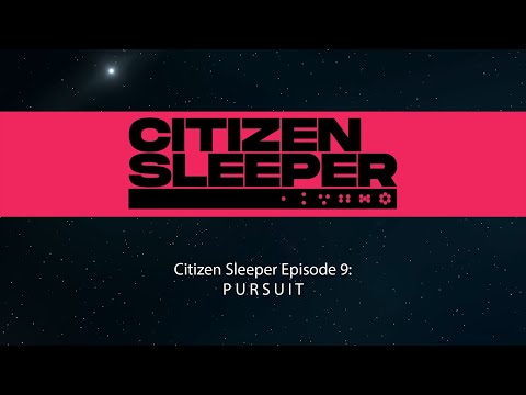 Citizen Sleeper Part 9: P U R S U I T