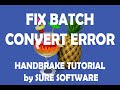 Fix Batch Convert Error Handbrake Tutorial By Sure Software