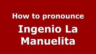 How to pronounce Ingenio La Manuelita