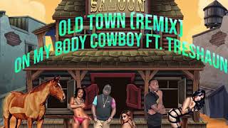On My Body Cowboy ft. Treshaun Lil Nas X - Old Town Road (Remix)