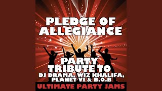 Pledge of Allegiance (Party Tribute to DJ Drama, Wiz Khalifa, Planet VI &amp; B.O.B)