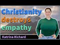Christianity Deprives You Of True Human Empathy Katrina Richard