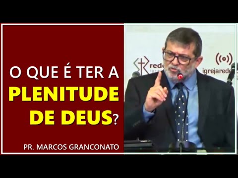 O que é ter a plenitude de Deus? - Pr. Marcos Granconato