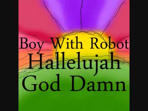 Boy With Robot - Hallelujah God Damn (early demo)