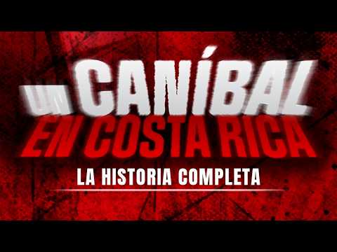Un caníbal en Costa Rica: La historia completa