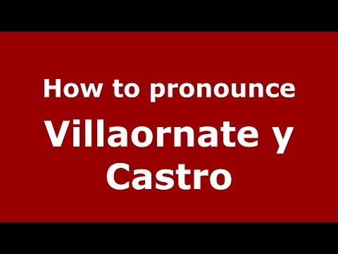 How to pronounce Villaornate y Castro (Spanish/Spain) - PronounceNames.com