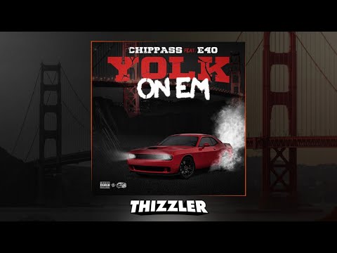 Chippass x E-40 - Yolk On Em (Prod. Decadez) [Thizzler.com Exclusive]