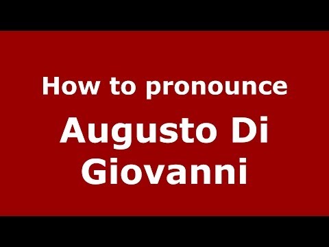 How to pronounce Augusto Di Giovanni (Italian/Italy)  - PronounceNames.com