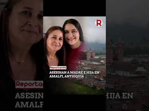 Asesinan a madre e hija en Amalfi, Antioquia. Fueron halladas sin vida en la vereda Los Trozos.