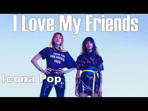 I Love My Friends-Icona Pop feat. Steve Aoki/not OFFICIAL CLIP