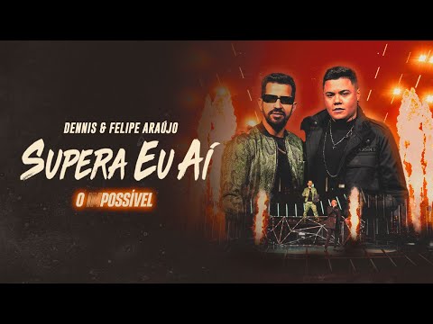 Dennis e Felipe Araújo - Supera Eu Aí (O IMPOSSÍVEL)