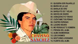 CHALINO SANCHEZ MIX PARA PISTEAR - Corridos Perrones - 15 Grandes Exitos