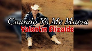 Cuando Yo Me Muera (Letra) - Valentín Elizalde