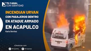 Incendian urvan con pasajeros dentro en ataque armado en Acapulco