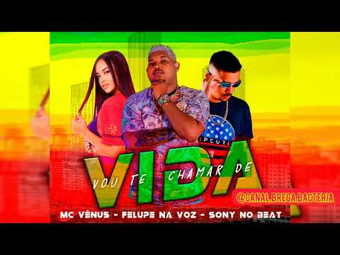 VOU TE CHAMAR DE VIDA - FELUPE NA VOZ, SONY NO BEAT, MC VENUS #bregafunk2023