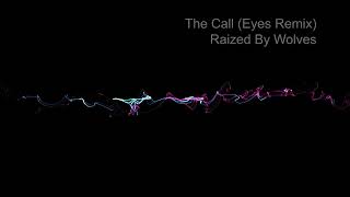 Raized By Wolves - The Call (Eyes Remix)