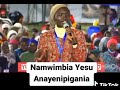 NAMWIMBIA YESU ANAYENIPIGANIA