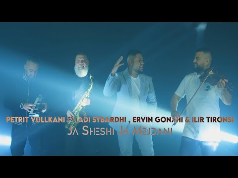 Petrit Vullkani ft. Adi Sybardhi, Ervin Gonxhi & Ilir Tironsi - Ja sheshi ja mejdani