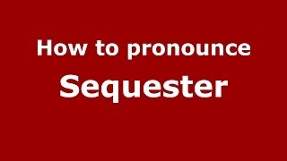 How to pronounce Sequester