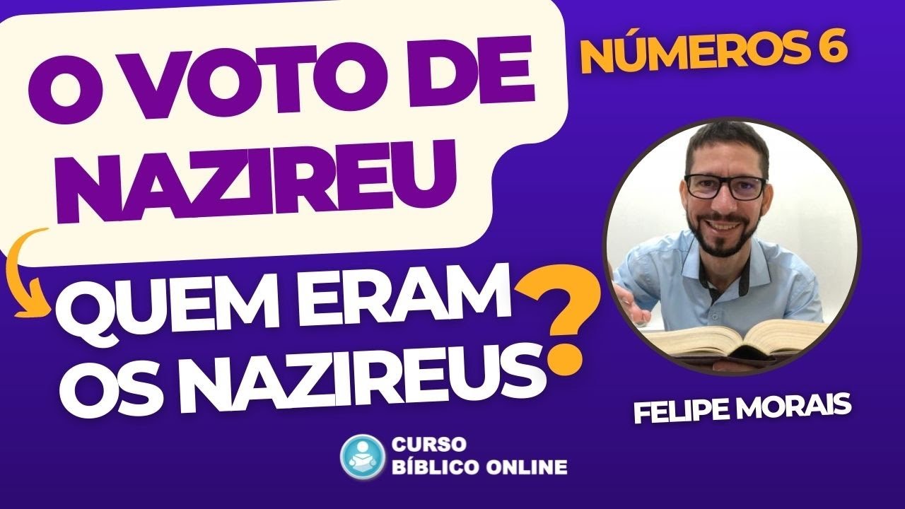 Números 6 - O Voto de Nazireu - O Nazireado - Quem eram os Nazireus?
