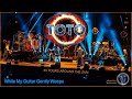 Toto - "While My Guitar Gently Weeps" - (40 Tours Around The Sun) - Beatles Cover