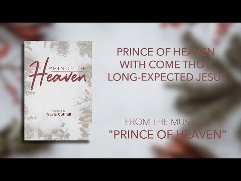 Prince of Heaven with Come Thou Long-Expected Jesus (Lyric Video) |  Prince of Heaven