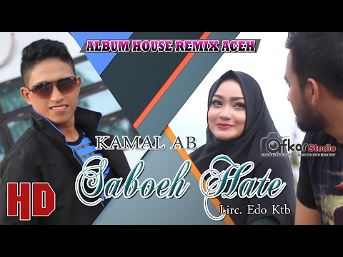 KAMAL AB - SABOEH HATE  ( Album House Remix Saboh Hate ) HD Video Quality 2017