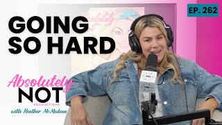 Going So Hard | Absolutely Not with Heather McMahan | May 1, 2024