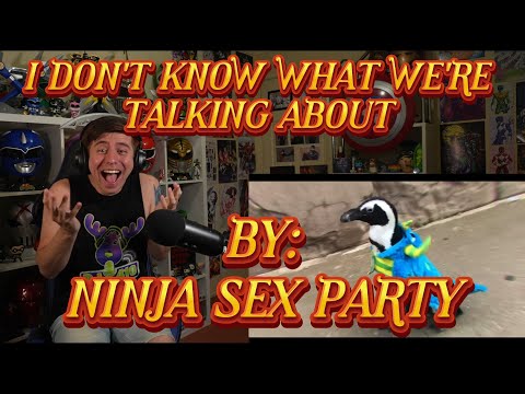 THIS IS 100% ME!!!!!!! Blind reaction to Ninja Sex Party - I Don't Know What We're Talking About