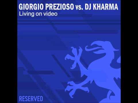 Giorgio Prezioso Vs. DJ Kharma - Living On Video (Original Mix)