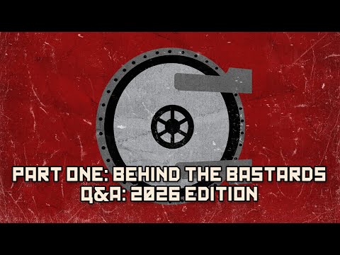 Part One: Behind the Bastards Q&A: 2026 Edition | BEHIND THE BASTARDS