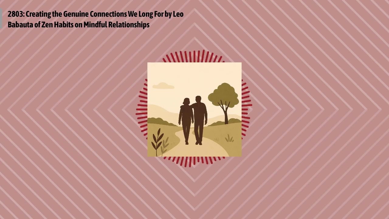 2803: Creating the Genuine Connections We Long For by Leo Babauta of Zen Habits on Mindful...