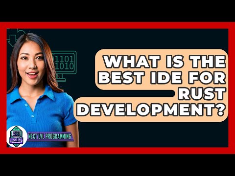 What Is The Best IDE For Rust Development? - Next LVL Programming