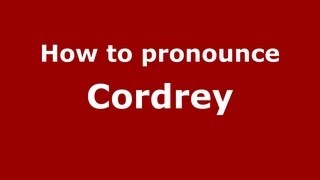 How to pronounce Cordrey