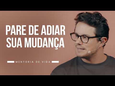 Stop postponing your change | Life Mentoring | Deive Leonardo