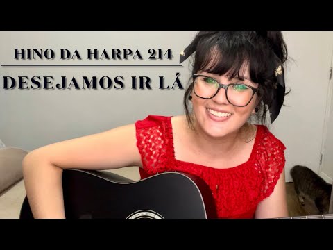 Hino da Harpa Cristã nº214 - Desejamos ir lá - interpretado por Erika Honda