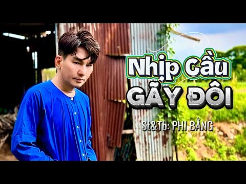 Nhịp cầu gãy đôi - Phi Bằng