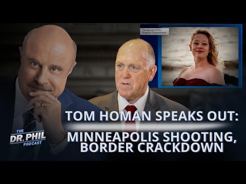 Tom Homan Speaks Out: Minneapolis Shooting, Border Crackdown | The Dr. Phil Podcast